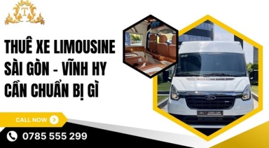 Thuê xe limousine Sài Gòn – Vĩnh Hy cần chuẩn bị gì