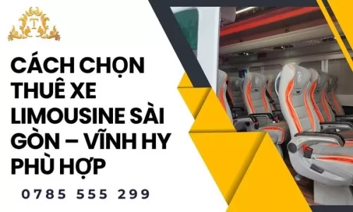 Cách chọn thuê xe limousine Sài Gòn – Vĩnh Hy phù hợp