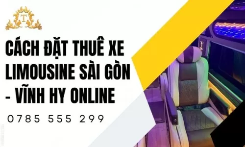 Cách đặt thuê xe limousine Sài Gòn – Vĩnh Hy online