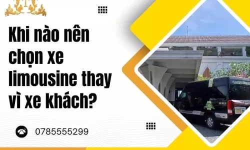 Khi nào nên chọn xe limousine thay vì xe khách?