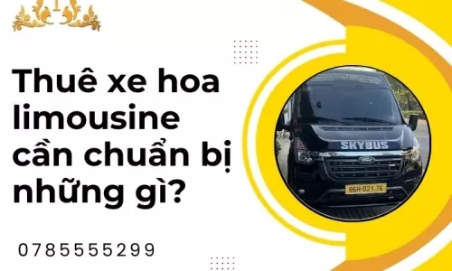 Thuê xe hoa limousine cần chuẩn bị những gì?