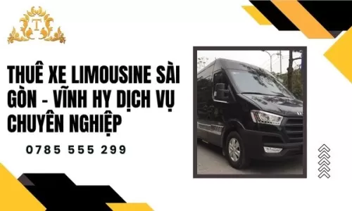 Thuê xe limousine Sài Gòn – Vĩnh Hy dịch vụ chuyên nghiệp