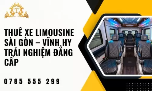 Thuê xe limousine Sài Gòn – Vĩnh Hy trải nghiệm đẳng cấp