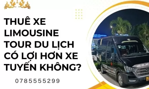 Thuê xe limousine tour du lịch có lợi hơn xe tuyến không?